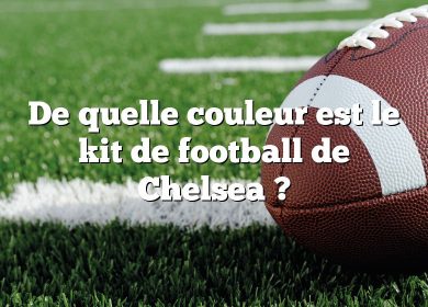 De quelle couleur est le kit de football de Chelsea ?